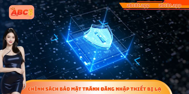 Chính sách bảo mật tránh đăng nhập thiết bị lạ