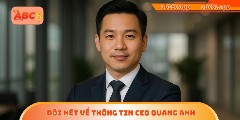 Đôi nét về thông tin CEO Quang Anh