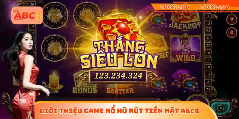 Giới thiệu game nổ hũ rút tiền mặt ABC8