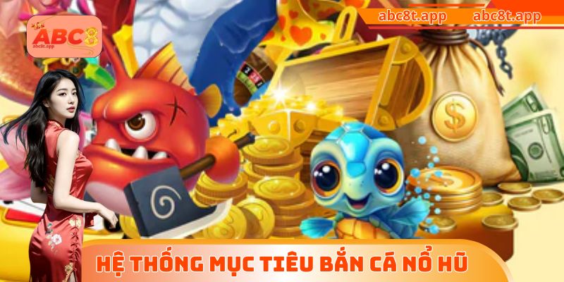 Hệ thống mục tiêu bắn cá nổ hũ