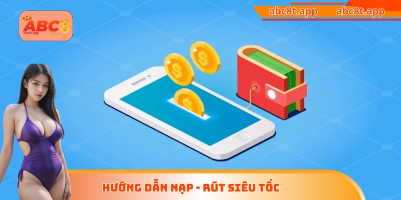 Hướng dẫn nạp - rút siêu tốc