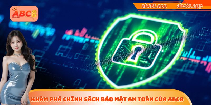 Khám phá chính sách bảo mật an toàn của ABC8