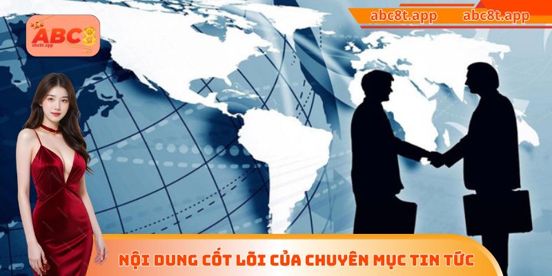 Nội dung cốt lõi của chuyên mục tin tức