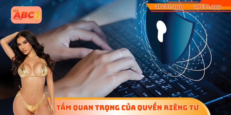 Tầm quan trọng của quyền riêng tư