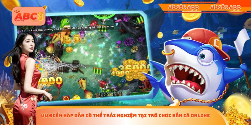 Ưu điểm hấp dẫn có thể trải nghiệm tại trò chơi bắn cá Online